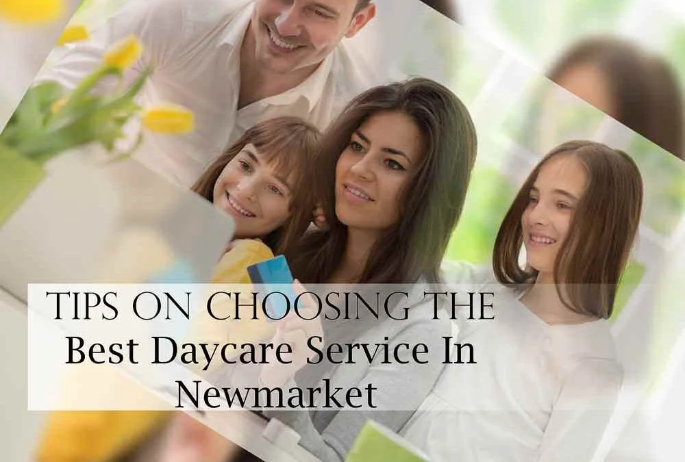 Six Significant Tips On Choosing The Best Daycare Service In Newmarket