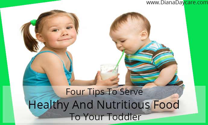 Four Tips To Serve The Healthy And Nutritious Food To Your Toddler